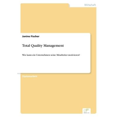 Total Quality Management, Taschenbuch von Janine Fischer, GRIN, 978-3-8386-1798-5