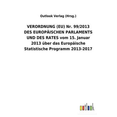 VERORDNUNG (EU) Nr. 99/2013 DES EUROPÄISCHEN PARLAMENTS UND DES RATES vom 15. Januar 2013 über das Europäische Statistische Programm 2013-2017,