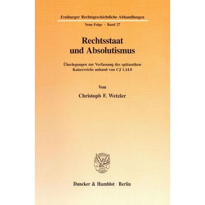 Rechtsstaat und Absolutismus., Taschenbuch von Christoph F. Wetzler, Duncker & Humblot, 978-3-428-08968-0