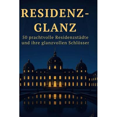 Residenz-Glanz, Gebundene Ausgabe von Julia Meyer, BoD - Books on Demand, 978-3-695-34649-3