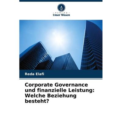 Corporate Governance und finanzielle Leistung: Welche Beziehung besteht?, Taschenbuch von Reda Elafi, Verlag Unser Wissen, 978-620-8-53590-2
