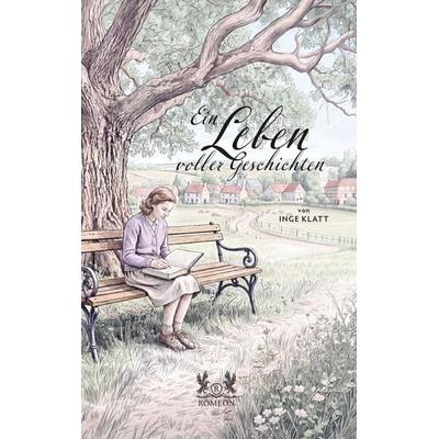 Ein Leben voller Geschichten, Taschenbuch von Inge Klatt, Romeon-Verlag, 978-3-691-93013-9