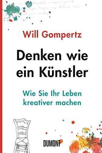 Will Gompertz - Denken wie ein Künstler: Wie Sie Ihr Leben kreativer machen - Preis vom 09.10.2026 07:28:09 h