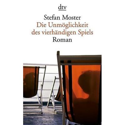 Die Unmöglichkeit des vierhändigen Spiels, Taschenbuch von Stefan Moster, dtv