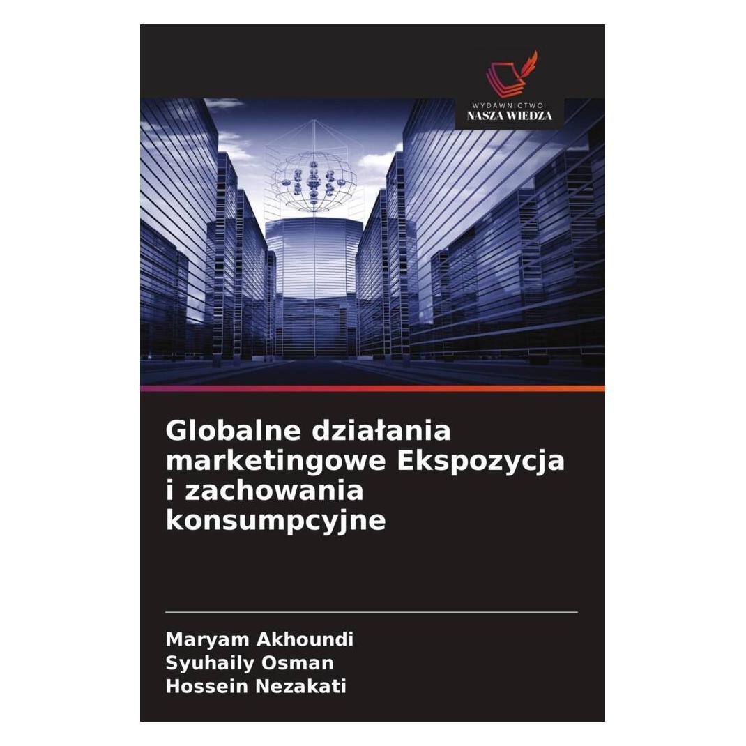 Wiedza Powszechna Globalne dzialania marketingowe Ekspozycja i zachowania konsumpcyjne (Polnisch, Softcover, Hossein Nezakati, Maryam Akhoundi, Syuhaily Osman) (56823420)