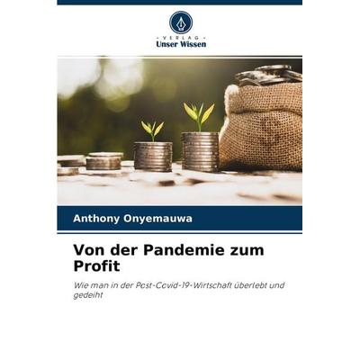 Von der Pandemie zum Profit, Taschenbuch von Anthony Onyemauwa, Verlag Unser Wissen, 978-620-3-21985-2