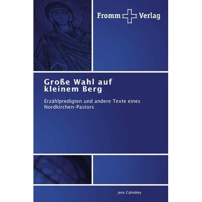 Große Wahl auf kleinem Berg, Taschenbuch von Jens Cahnbley, Fromm Verlag, 978-3-8416-0407-1