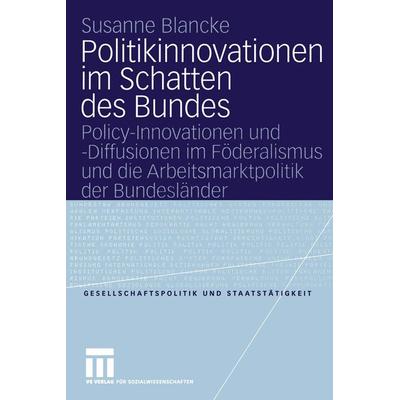 Politikinnovationen im Schatten des Bundes, Taschenbuch von Susanne Blancke, VS Verlag für Sozialwissenschaften, 978-3-8100-3771-8