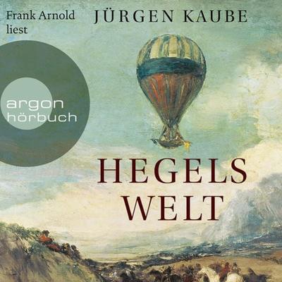 Hegels Welt - Jürgen Kaube, Audio, 9783732455126