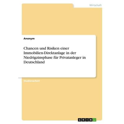Chancen und Risiken einer Immobilien-Direktanlage in der Niedrigzinsphase für Privatanleger in Deutschland, Taschenbuch von Anonymous, GRIN,