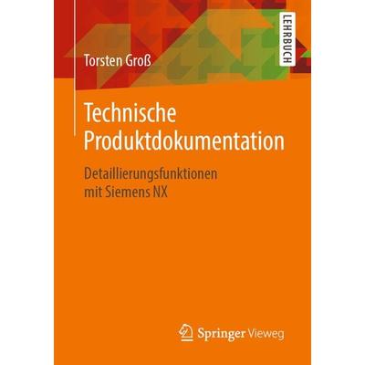 Technische Produktdokumentation, Taschenbuch von Torsten Gross, Springer Fachmedien Wiesbaden GmbH, 978-3-658-28266-0