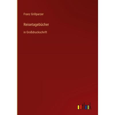 Reisetagebücher, Gebundene Ausgabe von Franz Grillparzer, Outlook, 978-3-368-29225-6