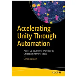 Accelerating Unity Through Automation, Fachbücher von Simon Jackson