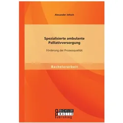 Spezialisierte ambulante Palliativversorgung: Förderung der Prozessqualität, Fachbücher von Alexander Jeltsch
