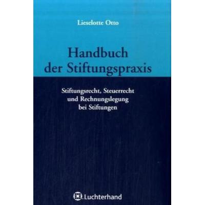 Handbuch der Stiftungspraxis, Gebundene Ausgabe von Lieselotte Otto, Luchterhand, 978-3-472-06114-4