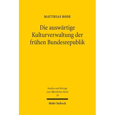 Die auswärtige Kulturverwaltung der frühen Bundesrepublik, Taschenbuch von Matthias Bode, Mohr Siebeck, 978-3-16-152211-6