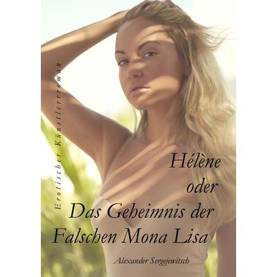 Hélène Das Geheimnis der falschen Mona Lisa, Taschenbuch von Alexander Sergejewitsch, BoD – Books on Demand, 978-3-7460-8195-3