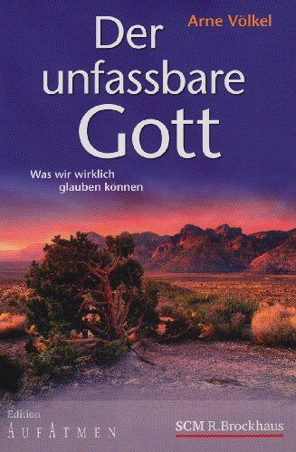 Arne Völkel - Der unfassbare Gott: Was wir wirklich glauben können - Preis vom 10.10.2026 11:48:34 h