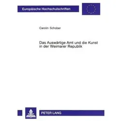 Das Auswärtige Amt und die Kunst in der Weimarer Republik, Fachbücher von Carolin Schober