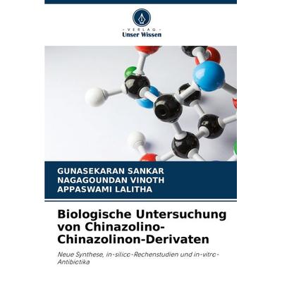 Biologische Untersuchung von Chinazolino-Chinazolinon-Derivaten, Taschenbuch von Gunasekaran Sankar,Nagagoundan Vinoth,Appaswami Lalitha, Verlag Unser