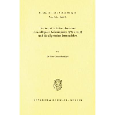 Der Verrat in irriger Annahme eines illegalen Geheimnisses (§ 97 b StGB) und die allgemeine Irrtumslehre., Taschenbuch von Hans-Ullrich Paeffgen,