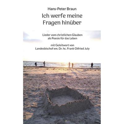 Ich werfe meine Fragen hinüber, Taschenbuch von Hans-Peter Braun, BoD – Books on Demand, 978-3-7578-2957-5