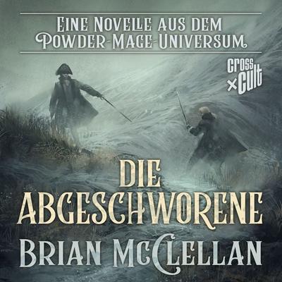 Eine Novelle aus dem Powder-Mage-Universum: Die Abgeschworene - Brian McClellan, Audio, 9783966586764