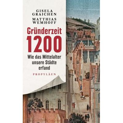 Gründerzeit 1200, Gebundene Ausgabe von Gisela Graichen,Matthias Wemhoff, Propyläen, 978-3-549-10065-3