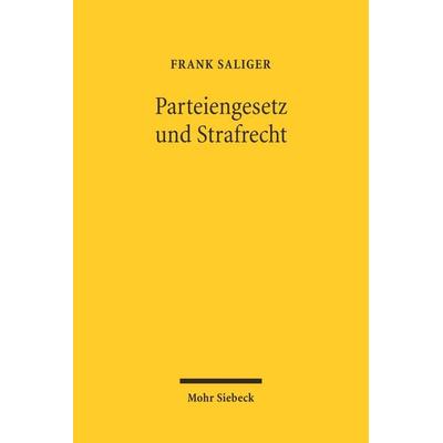 Parteiengesetz und Strafrecht, Gebundene Ausgabe von Frank Saliger, Mohr Siebeck, 978-3-16-148467-4
