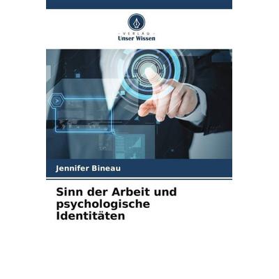 Sinn der Arbeit und psychologische Identitäten, Taschenbuch von Jennifer Bineau, Verlag Unser Wissen, 978-620-5-79389-3
