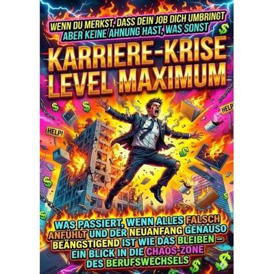 Wenn Du Merkst, Dass Dein Job Dich Umbringt Aber Keine Ahnung Hast, Was Sonst: Karriere-Krise Level Maximum, Taschenbuch von David Schmitz, Epubli,