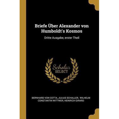 Briefe Über Alexander Von Humboldt's Kosmos: Dritte Ausgabe, Erster Theil, Taschenbuch von Bernhard Cotta,Julius Schaller, Creative Media Partners,