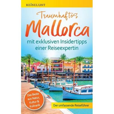 REISELUST Traumhaftes Mallorca: Der umfassende Reiseführer mit exklusiven Insidertipps zu Natur, Kultur & Kulinarik -, Taschenbuch von Mag. Nicole