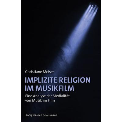 Implizite Religion im Musikfilm, Taschenbuch von Christiane Meiser, Königshausen u. Neumann