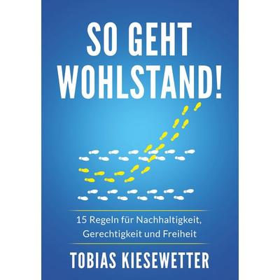So geht Wohlstand!, Taschenbuch von Tobias Kiesewetter, BoD – Books on Demand, 978-3-7528-1704-1
