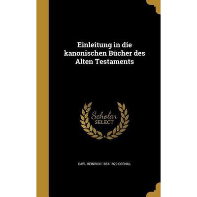 Einleitung in die kanonischen Bücher des Alten Testaments, Gebundene Ausgabe von Carl Heinrich Cornill, Creative Media Partners, LLC,
