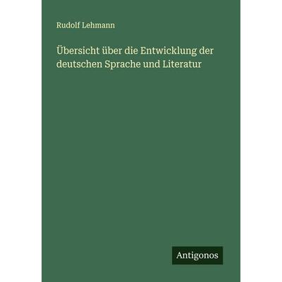 Übersicht über die Entwicklung der deutschen Sprache und Literatur, Taschenbuch von Rudolf Lehmann, Antigonos Verlag, 978-3-563-40709-7