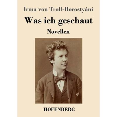 Was ich geschaut, Taschenbuch von Irma Troll-Borostyáni, BoD - Books on Demand, 978-3-7437-3882-9