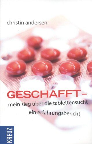 Christin Andersen - Geschafft - mein Sieg über die Tablettensucht: Ein Erfahrungsbericht - Preis vom 01.10.2026 17:08:56 h