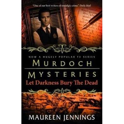 Murdoch Mysteries - Let Darkness Bury The Dead, Taschenbuch von Maureen Jennings, UK Books, 978-1-78329-493-0