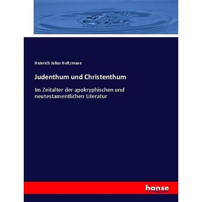 Judenthum und Christenthum, Taschenbuch von Heinrich Julius Holtzmann, Hansebooks, 978-3-348-07044-7