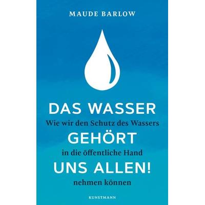 Das Wasser gehört uns allen!, Taschenbuch von Maude Barlow, Kunstmann, A, 978-3-95614-390-8