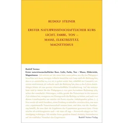 Erster naturwissenschaftlicher Kurs: Licht, Farbe, Ton - Masse, Elektrizität, Magnetismu, Ratgeber von Rudolf Steiner