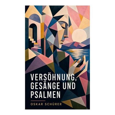 Versöhnung, Gesänge und Psalmen, Taschenbuch von Oskar Schürer, E-artnow, 978-80-273-6906-5