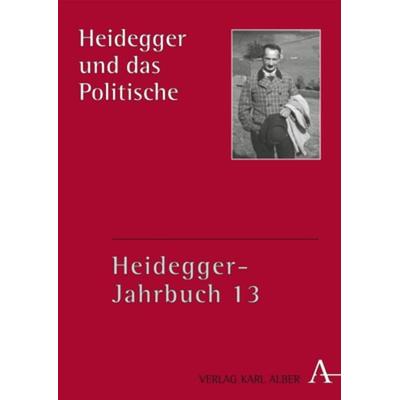 Heidegger und das Politische, Gebundene Ausgabe von , Verlag Karl Alber, 978-3-495-45713-9