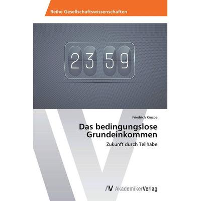 Das bedingungslose Grundeinkommen, Taschenbuch von Friedrich Kruspe, AV Akademikerverlag, 978-3-639-72407-3