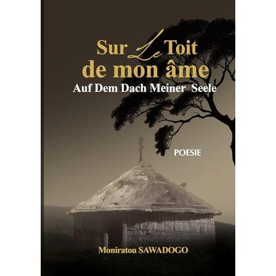 Sur le toit de mon âme, Taschenbuch von Moniratou Sawadogo, Moniratou Sawadogo, 978-3-9827872-0-6