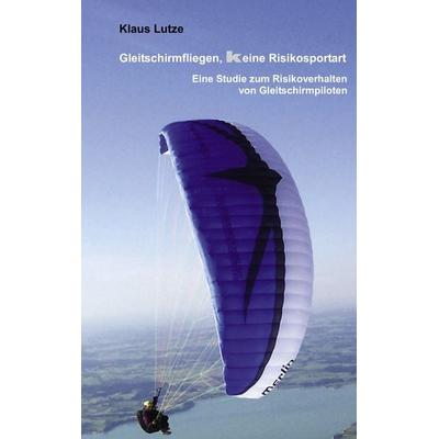 Gleitschirmfliegen, keine Risikosportart, Taschenbuch von Klaus Lutze, BoD – Books on Demand, 978-3-8334-9478-9