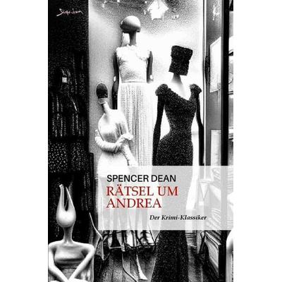 Rätsel um Andrea, Taschenbuch von Spencer Dean, Epubli, 978-3-7575-2787-7