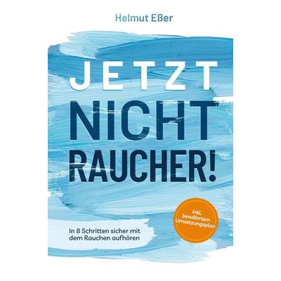 Jetzt Nichtraucher! In 8 Schritten sicher mit dem Rauchen aufhören (inkl. bewährtem Umsetzungsplan), Taschenbuch von Helmut Esser, Bookmundo Direct,